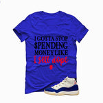 Air Jordan 11 Rare Air Matching T-Shirt, Sweatshirts & Hoodies Royal Blue T-Shirt (Gotta Stop Spending Money)| illcurrency