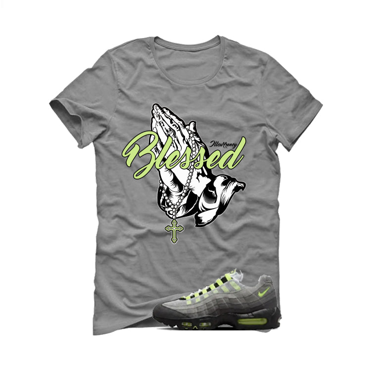 Nike Air Max 95 OG Neon Matching T-Shirt, Sweatshirts & Hoodies Grey T-Shirt (Blessed)| illcurrency