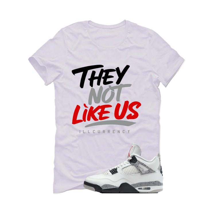 Air Jordan 4 White Cement White T-Shirt (They not like us)| illcurrency