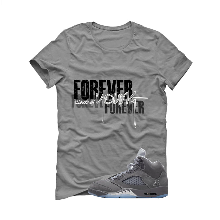 Air Jordan 5 Wolf Grey Matching T-Shirt, Sweatshirts & Hoodies Grey T-Shirt (Forever Young)| illcurrency