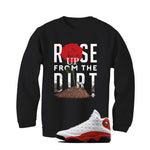 Air Jordan 13 Chicago Matching T-Shirt, Sweatshirts & Hoodies Black T-Shirt (Rose Up From Dirt)| illcurrency
