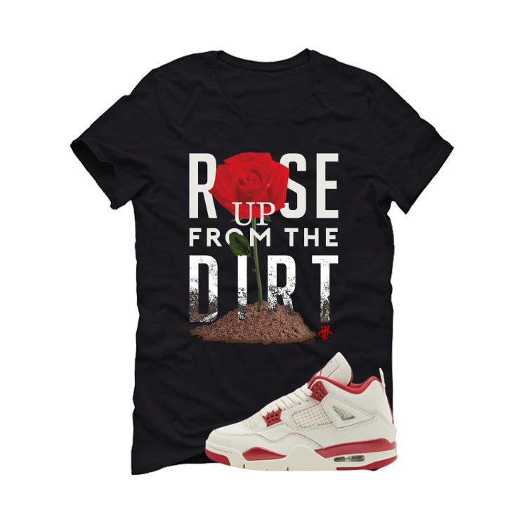 Air Jordan 4 Valentine’s Day (Sierra Red) Matching T-Shirt, Sweatshirts & Hoodies Black T-Shirt (Rose Up From The Dirt)| illcurrency