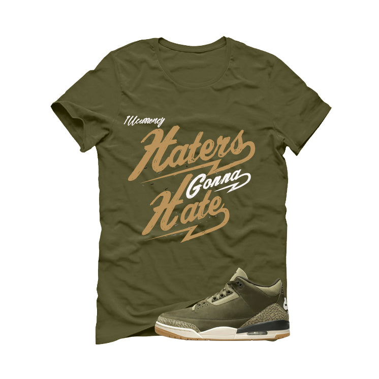 Air Jordan 3 Family Affair Matching T-Shirt, Sweatshirts & Hoodies Military Green T-Shirt (Haters gonna hate)| illcurrency