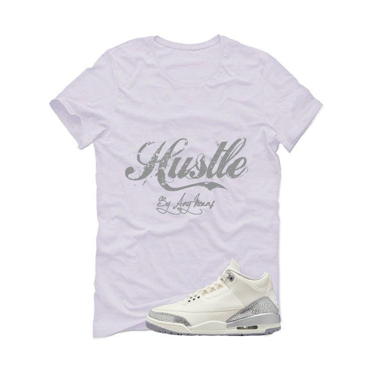 Air Jordan 3 WMNS Sail White T-Shirt (Hustle By Any Means)| illcurrency
