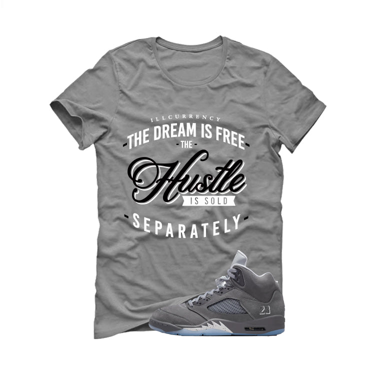 Air Jordan 5 Wolf Grey Matching T-Shirt, Sweatshirts & Hoodies Grey T-Shirt (The dream is free)| illcurrency