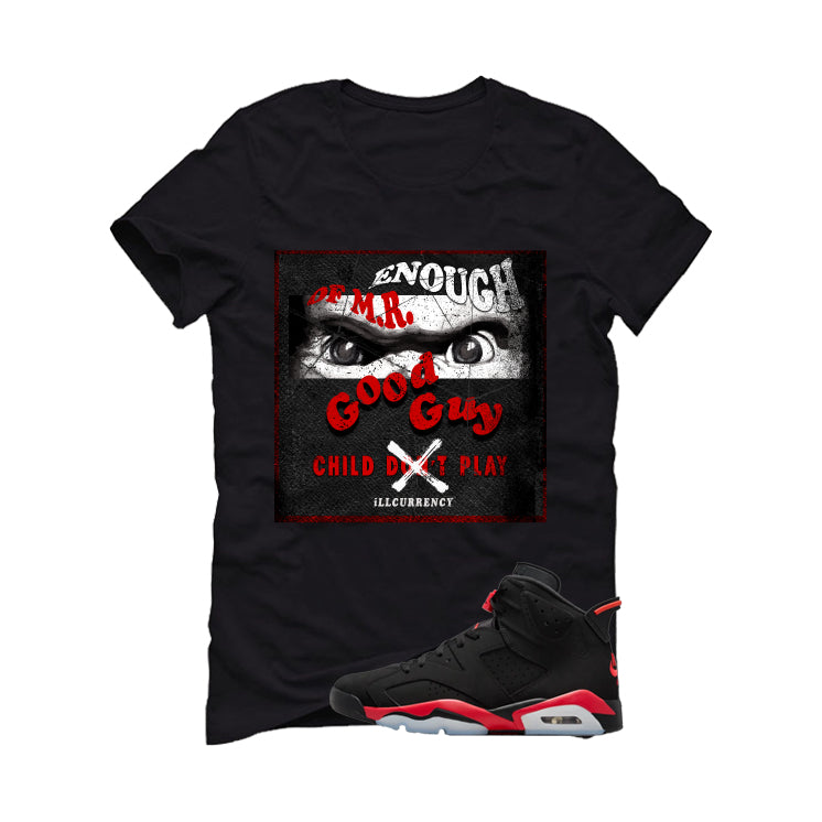 Air Jordan 6 Reverse Infrared Matching T-Shirt, Sweatshirts & Hoodies Black T-Shirt (Enough OF Mr Good Guy)| illcurrency