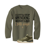 Air Jordan 3 Family Affair Matching T-Shirt, Sweatshirts & Hoodies Military Green T-Shirt (Gotta Stop Spending Money)| illcurrency