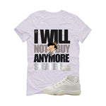 Air Jordan 11 WMNS Pearl Matching T-Shirt, Sweatshirts & Hoodies White T-Shirt (I Will Not Buy Anymore Sneakers)| illcurrency