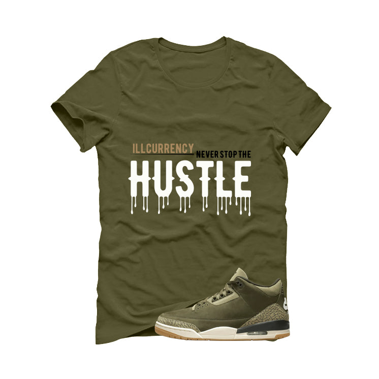 Air Jordan 3 Family Affair Matching T-Shirt, Sweatshirts & Hoodies Military Green T-Shirt (Never Stop The Hustle)| illcurrency