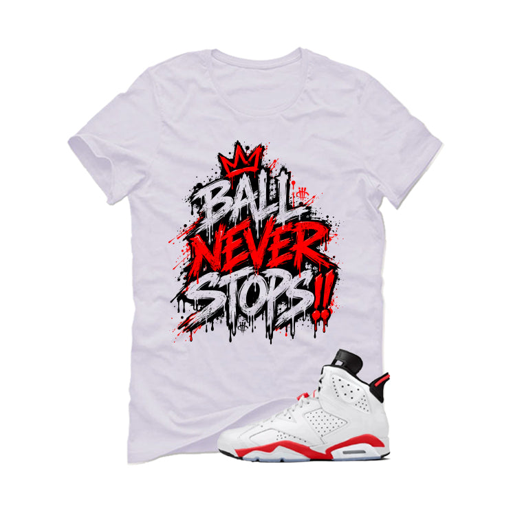 Air Jordan 6 White Infrared Matching T-Shirt Ball Never Stops