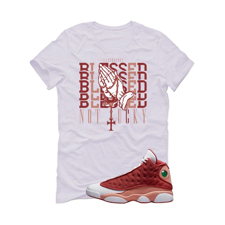 Air Jordan 13 Dune Red White T-Shirt (Blessed not lucky)| illcurrency
