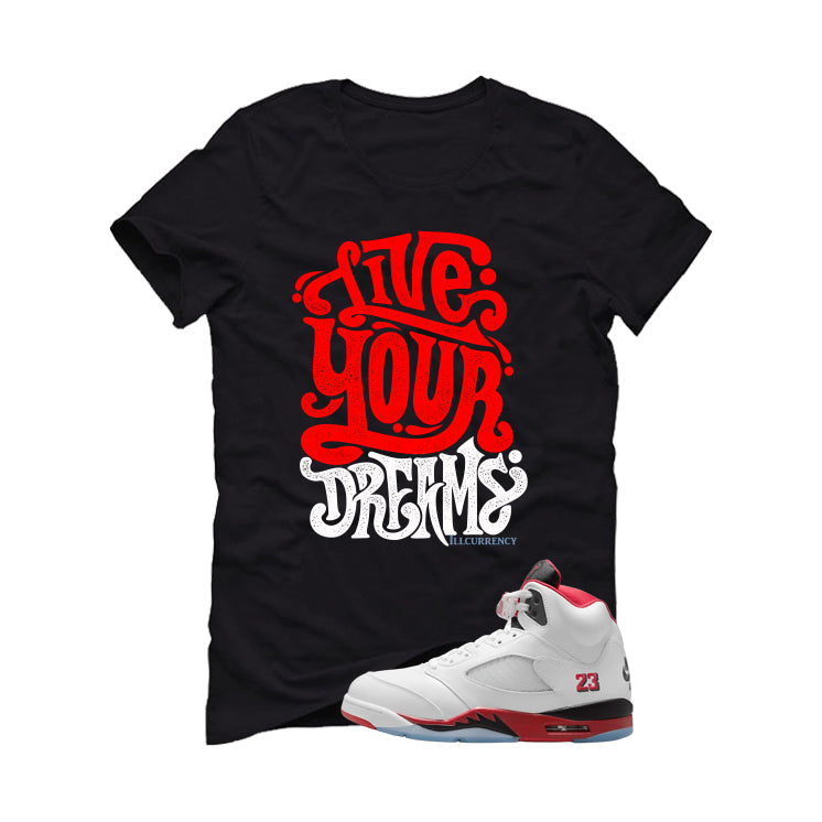 Air Jordan 5 Fire Red Black Tongue Black T-Shirt (Live Your Dreams)| illcurrency