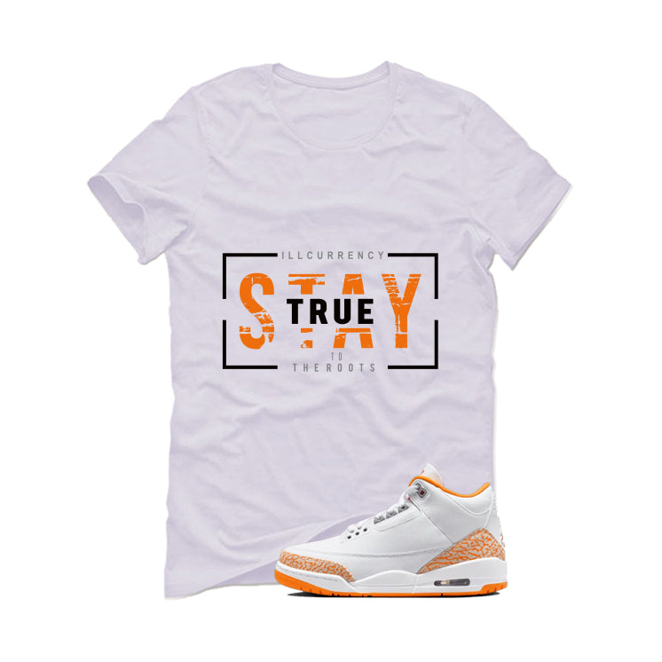 Air Jordan 3 WMNS Orange Citrus Matching T-Shirt, Sweatshirts & Hoodies White T-Shirt (Stay True)| illcurrency