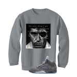 Air Jordan 5 Wolf Grey Matching T-Shirt, Sweatshirts & Hoodies Grey T-Shirt (The Only Thing I Got)| illcurrency