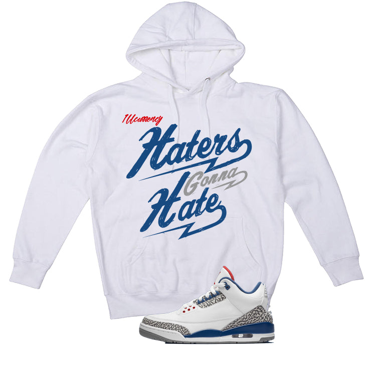Air Jordan 3 True Blue Matching T-Shirt White T-Shirt (Haters gonna hate)| illcurrency