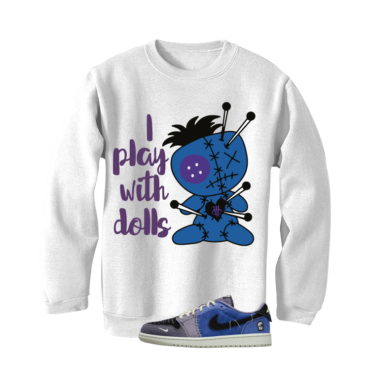 Air Jordan 1 Low OG Voodoo Alternate Matching T-Shirt, Sweatshirts & Hoodies White T-Shirt (I Play With Dolls)| illcurrency