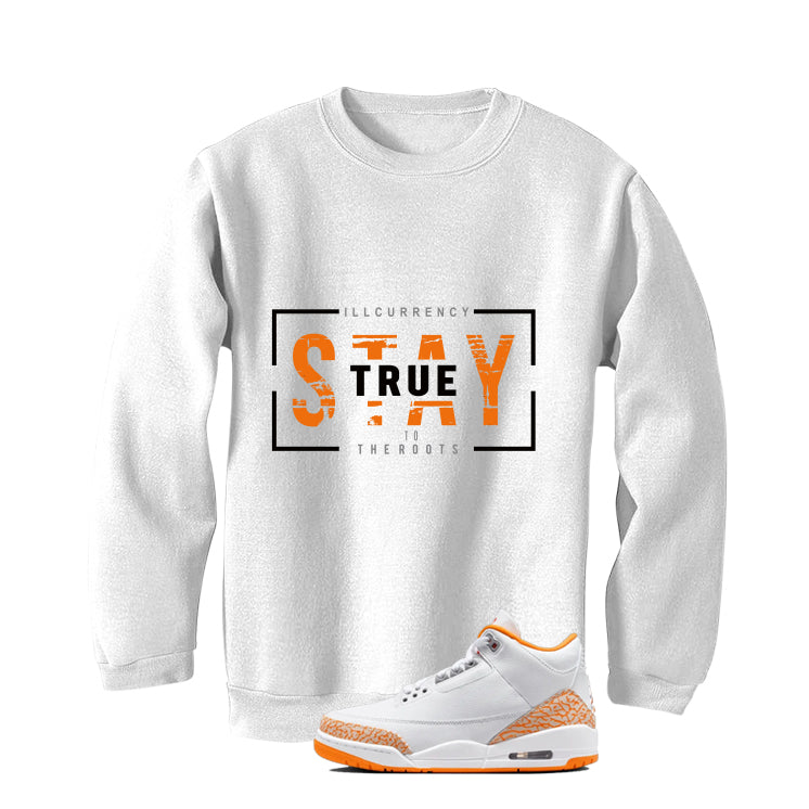 Air Jordan 3 WMNS Orange Citrus Matching T-Shirt, Sweatshirts & Hoodies White T-Shirt (Stay True)| illcurrency