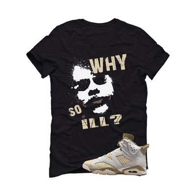 Air Jordan 6 Sail/Neutral Olive Matching T-Shirt, Sweatshirts & Hoodies Black T-Shirt (Why So ill)| illcurrency