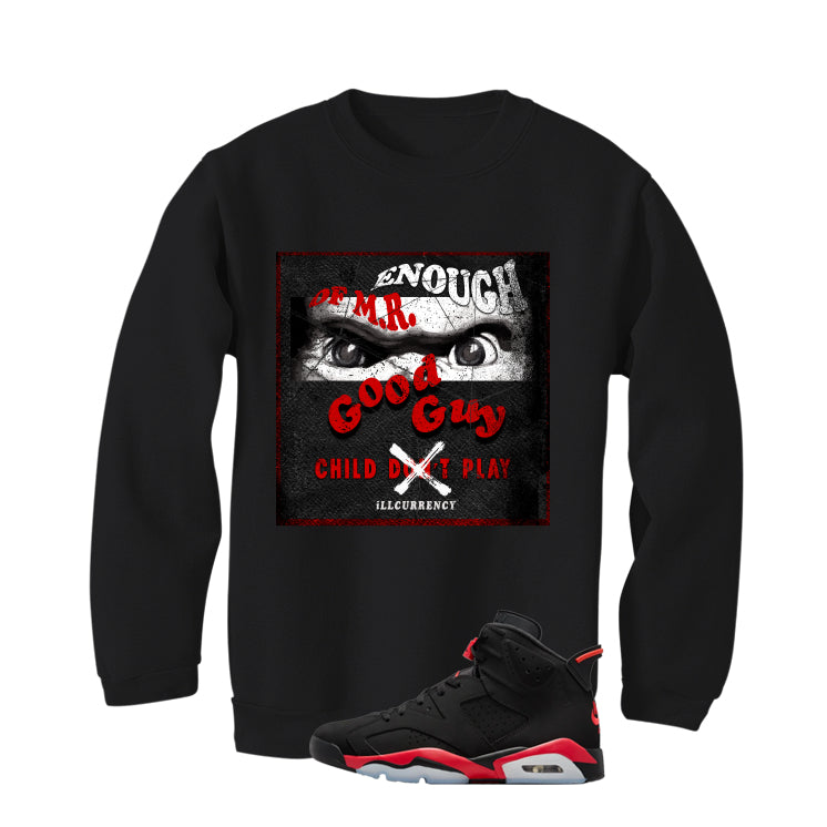 Air Jordan 6 Reverse Infrared Matching T-Shirt, Sweatshirts & Hoodies Black T-Shirt (Enough OF Mr Good Guy)| illcurrency