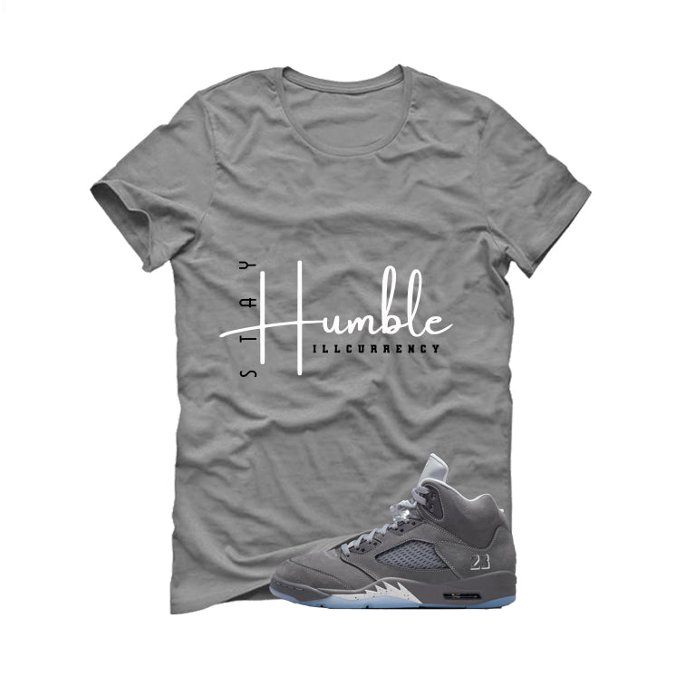 Air Jordan 5 Wolf Grey Matching T-Shirt, Sweatshirts & Hoodies Grey T-Shirt (Stay Humble)| illcurrency