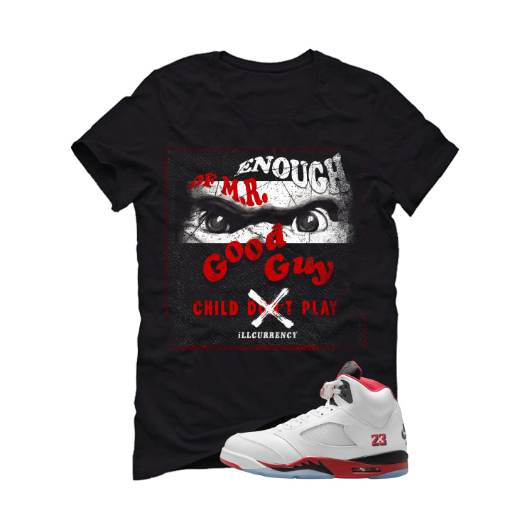 Air Jordan 5 Fire Red Black Tongue Black T-Shirt (ENOUGH OF MR GOOD GUY)| illcurrency