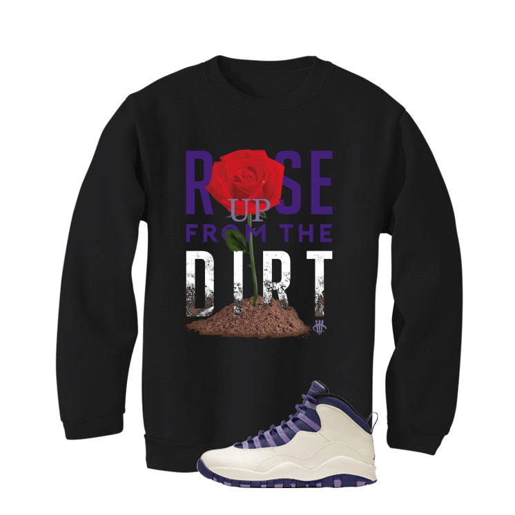 Air Jordan 10 WMNS Hydrangeas Matching T-Shirt, Sweatshirts & Hoodies Black T-Shirt (Rose Up From The Dirt)| illcurrency