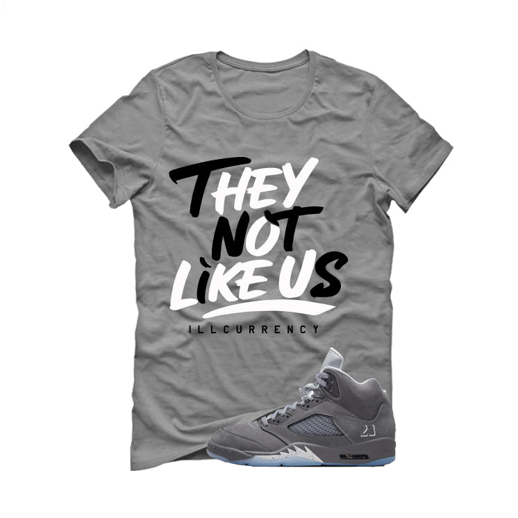 Air Jordan 5 Wolf Grey Matching T-Shirt, Sweatshirts & Hoodies Grey T-Shirt (They not like us)| illcurrency