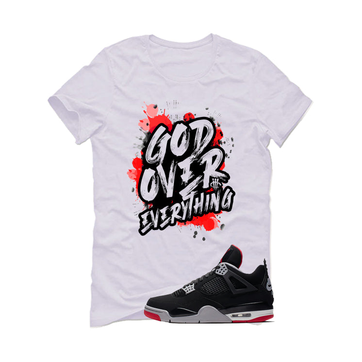 Air Jordan 4 Bred Matching T-Shirt White T-Shirt (God Over Everything)| illcurrency