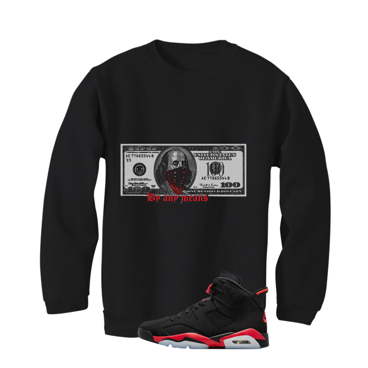 Air Jordan 6 Reverse Infrared Matching T-Shirt, Sweatshirts & Hoodies Black T-Shirt (By Any Means)| illcurrency
