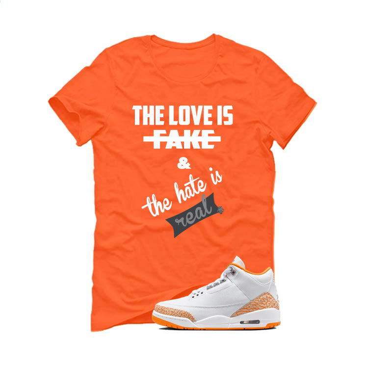 Air Jordan 3 WMNS Orange Citrus Matching T-Shirt, Sweatshirts & Hoodies Orange T-Shirt (Love Is Fake)| illcurrency