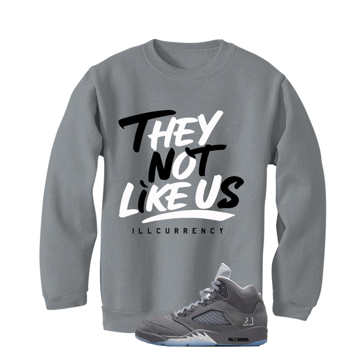 Air Jordan 5 Wolf Grey Matching T-Shirt, Sweatshirts & Hoodies Grey T-Shirt (They not like us)| illcurrency