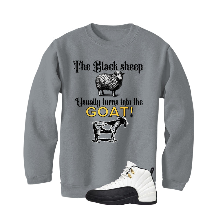 Air Jordan 12 Taxi Matching T-Shirt, Sweatshirts & Hoodies Grey T-Shirt (The Black Sheep Usually Turns Into The Goat!)| illcurrency