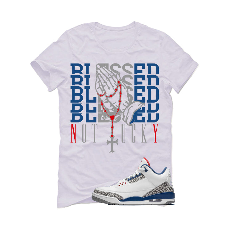 Air Jordan 3 True Blue Matching T-Shirt White T-Shirt (Blessed not lucky)| illcurrency