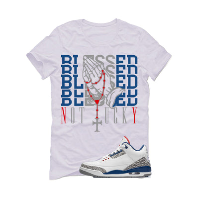 Air Jordan 3 True Blue Matching T-Shirt White T-Shirt (Blessed not lucky)| illcurrency