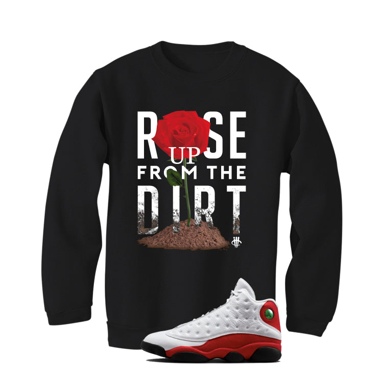 Air Jordan 13 Chicago Matching T-Shirt, Sweatshirts & Hoodies Black T-Shirt (Rose Up From Dirt)| illcurrency