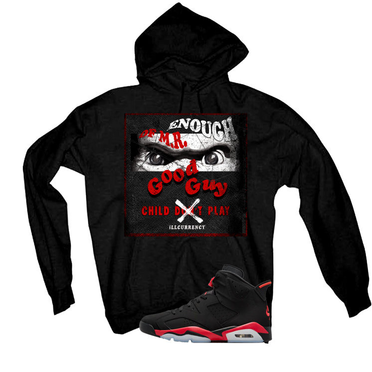 Air Jordan 6 Reverse Infrared Matching T-Shirt, Sweatshirts & Hoodies Black T-Shirt (Enough OF Mr Good Guy)| illcurrency
