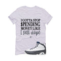 Air Jordan 9 Flint Grey Matching T-Shirt, Sweatshirts & Hoodies White T-Shirt (Gotta Stop Spendin Money)| illcurrency
