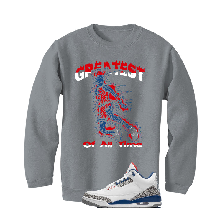 Air Jordan 3 True Blue Matching T-Shirt Grey T-Shirt (Greatest of all time)| illcurrency