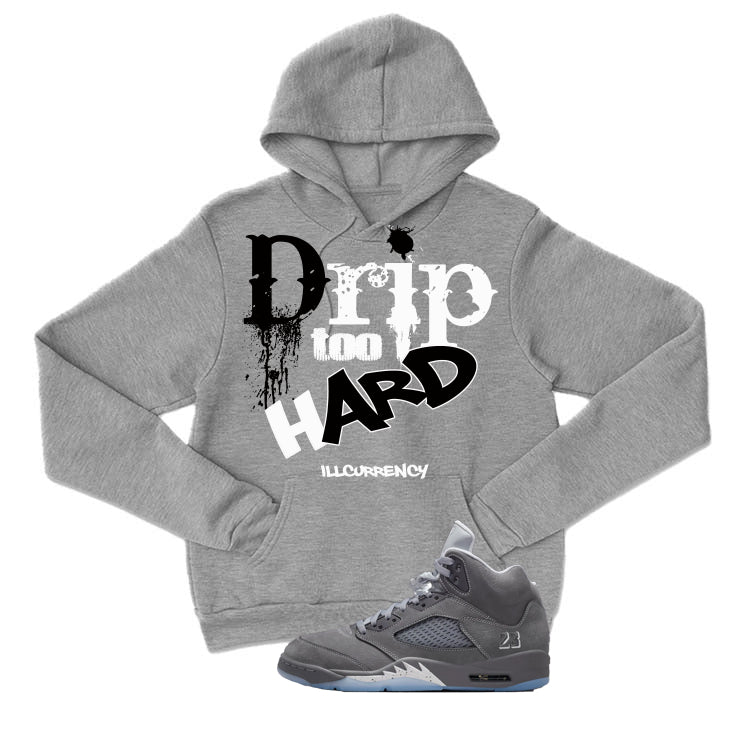 Air Jordan 5 Wolf Grey Matching T-Shirt, Sweatshirts & Hoodies Grey T-Shirt (Drip Too Hard)| illcurrency
