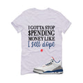 Air Jordan 3 True Blue Matching T-Shirt White T-Shirt (Gotta Stop Spending Money)| illcurrency