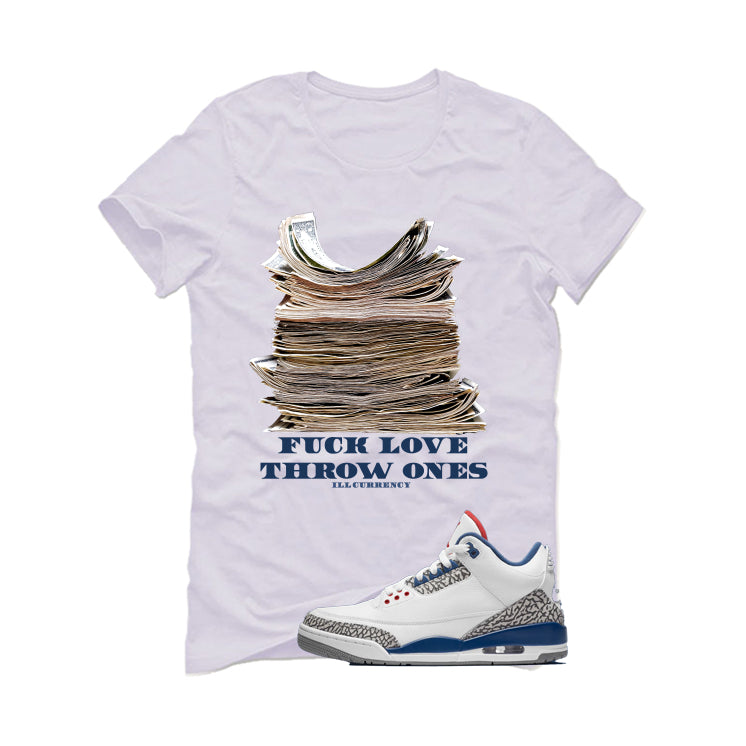 Air Jordan 3 True Blue Matching T-Shirt White T-Shirt (Fck Love)| illcurrency