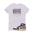 Air Jordan 1 High OG Latte White T-Shirt (STOP SPENDING MONEY)| illcurrency