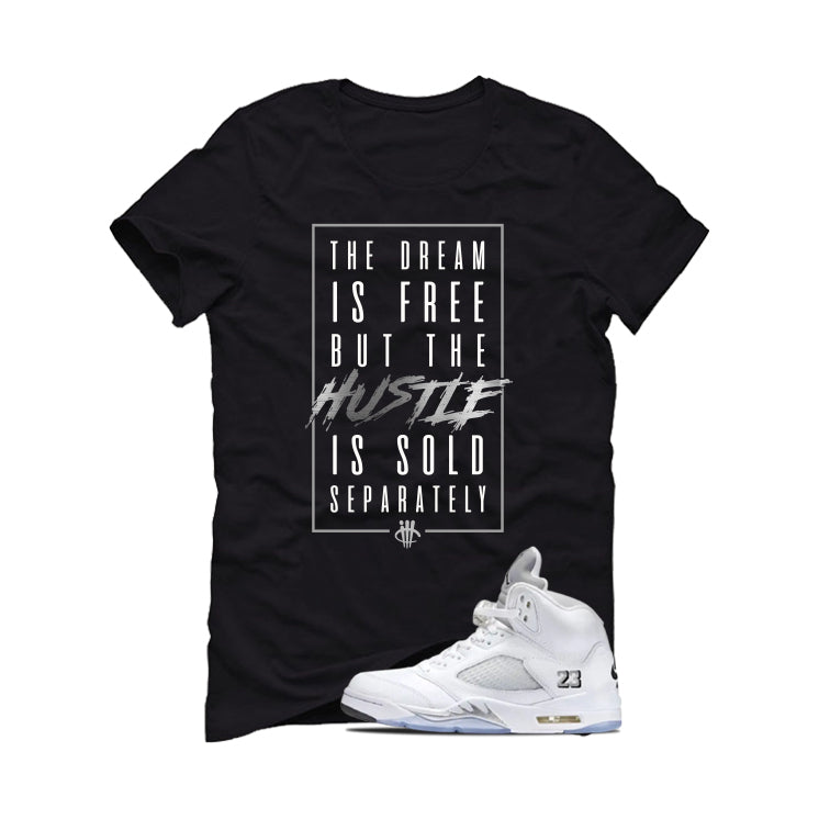 Air Jordan 5 OG White Metallic Matching T-Shirt, Sweatshirts & Hoodies Black T-Shirt (The Dream Is Free)| illcurrency
