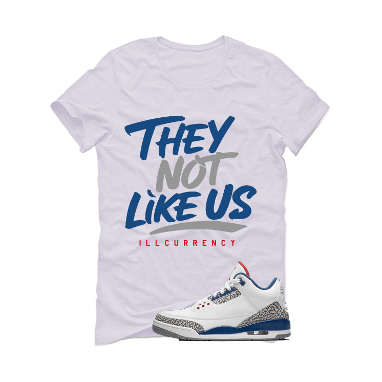 Air Jordan 3 True Blue Matching T-Shirt White T-Shirt (They not like us)| illcurrency