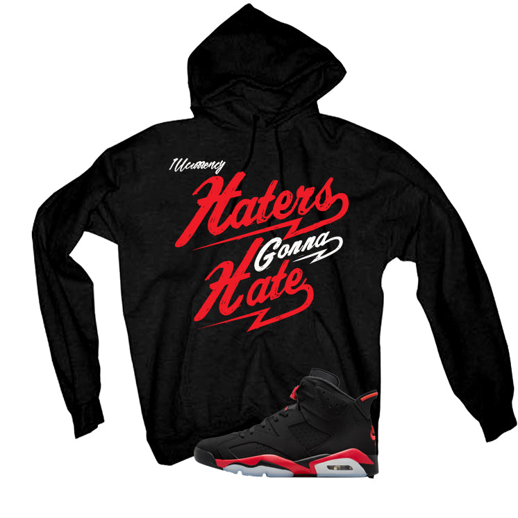 Air Jordan 6 Reverse Infrared Matching T-Shirt, Sweatshirts & Hoodies Black T-Shirt (Haters gonna hate)| illcurrency