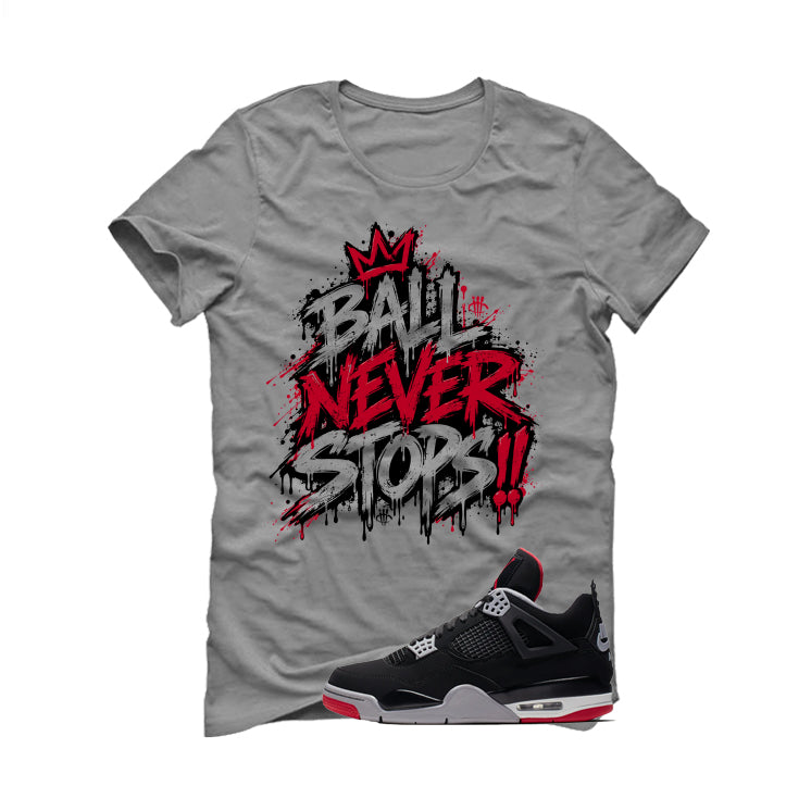 Air Jordan 4 Bred Matching T-Shirt Ball Never Stops