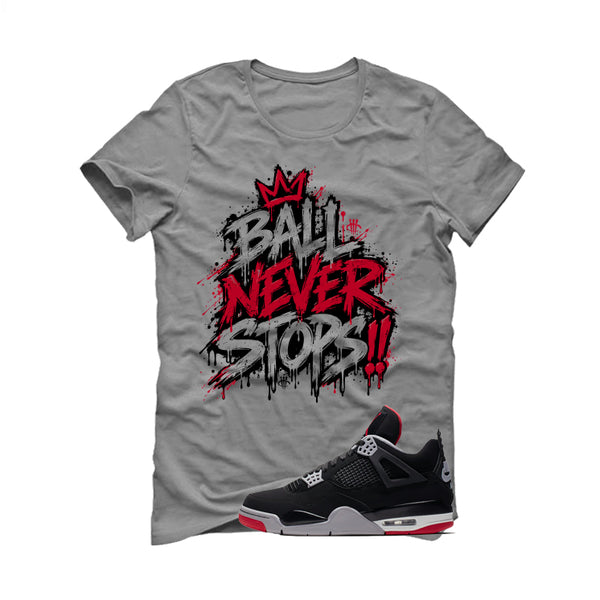 Air Jordan 4 Bred Matching T-Shirt Ball Never Stops