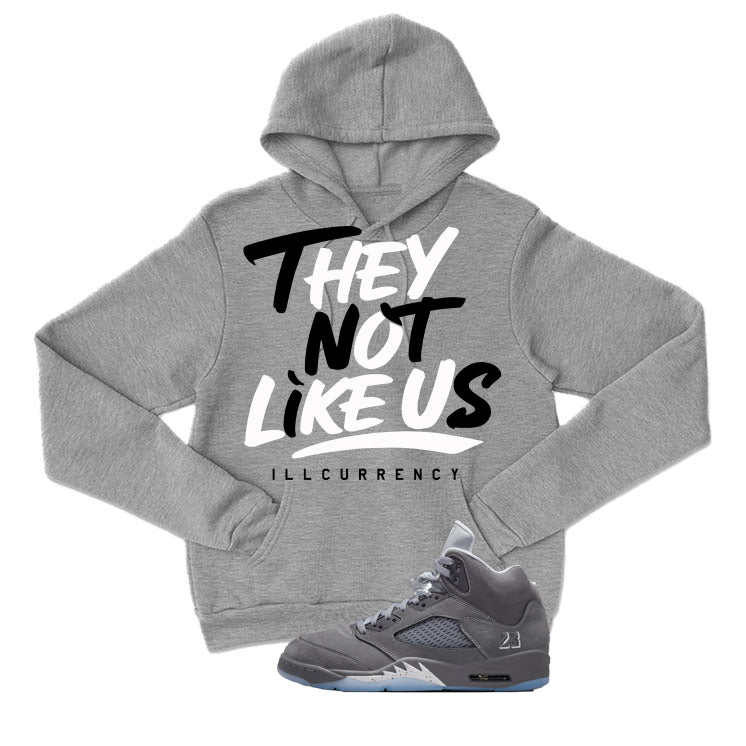Air Jordan 5 Wolf Grey Matching T-Shirt, Sweatshirts & Hoodies Grey T-Shirt (They not like us)| illcurrency
