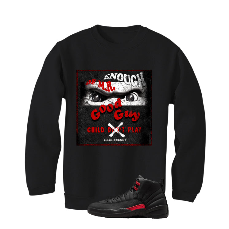 Air Jordan 12 Bloodline Matching T-Shirt, Sweatshirts, & Hoodies Black T-Shirt (Enough Of Mr. Good Guy)| illcurrency