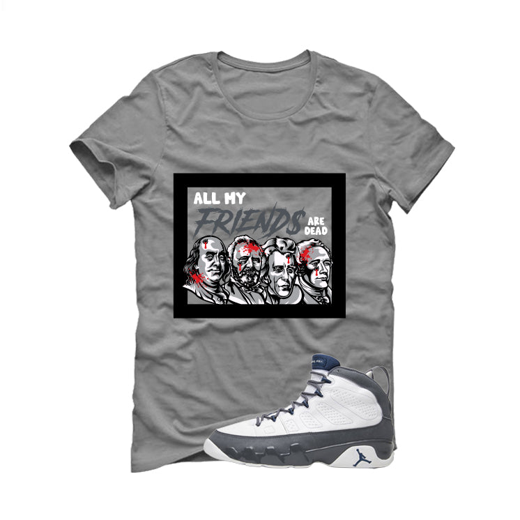 Air Jordan 9 Flint Grey Matching T-Shirt, Sweatshirts & Hoodies Grey T-Shirt (All My Friends Are Dead)| illcurrency